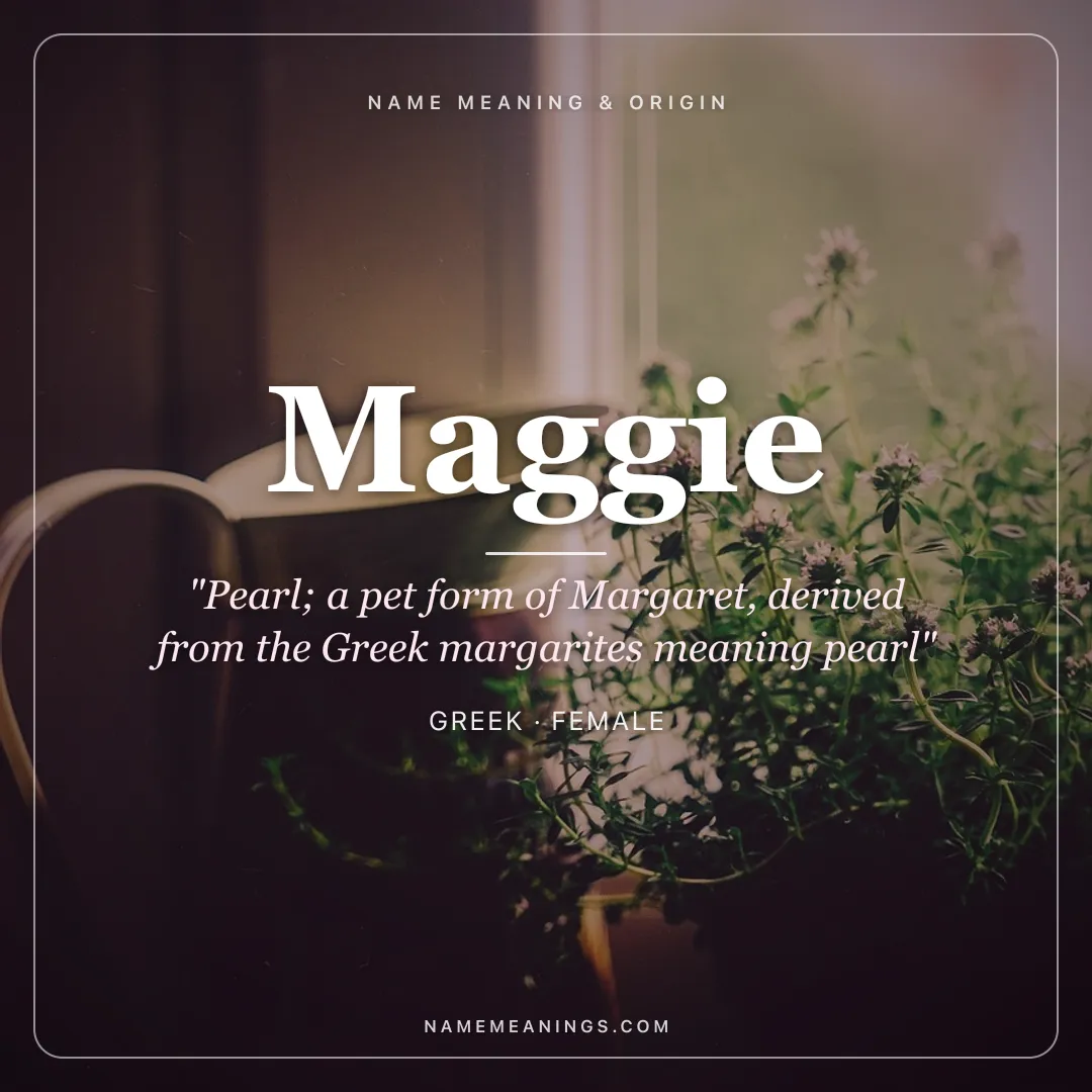 Maggie name meaning "Pearl; a pet form of Margaret, derived from the Greek margarites meaning pearl" - Greek female name share card | NameMeanings
