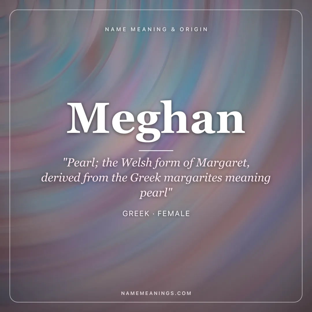 Meghan name meaning "Pearl; the Welsh form of Margaret, derived from the Greek margarites meaning pearl" - Greek female name share card | NameMeanings