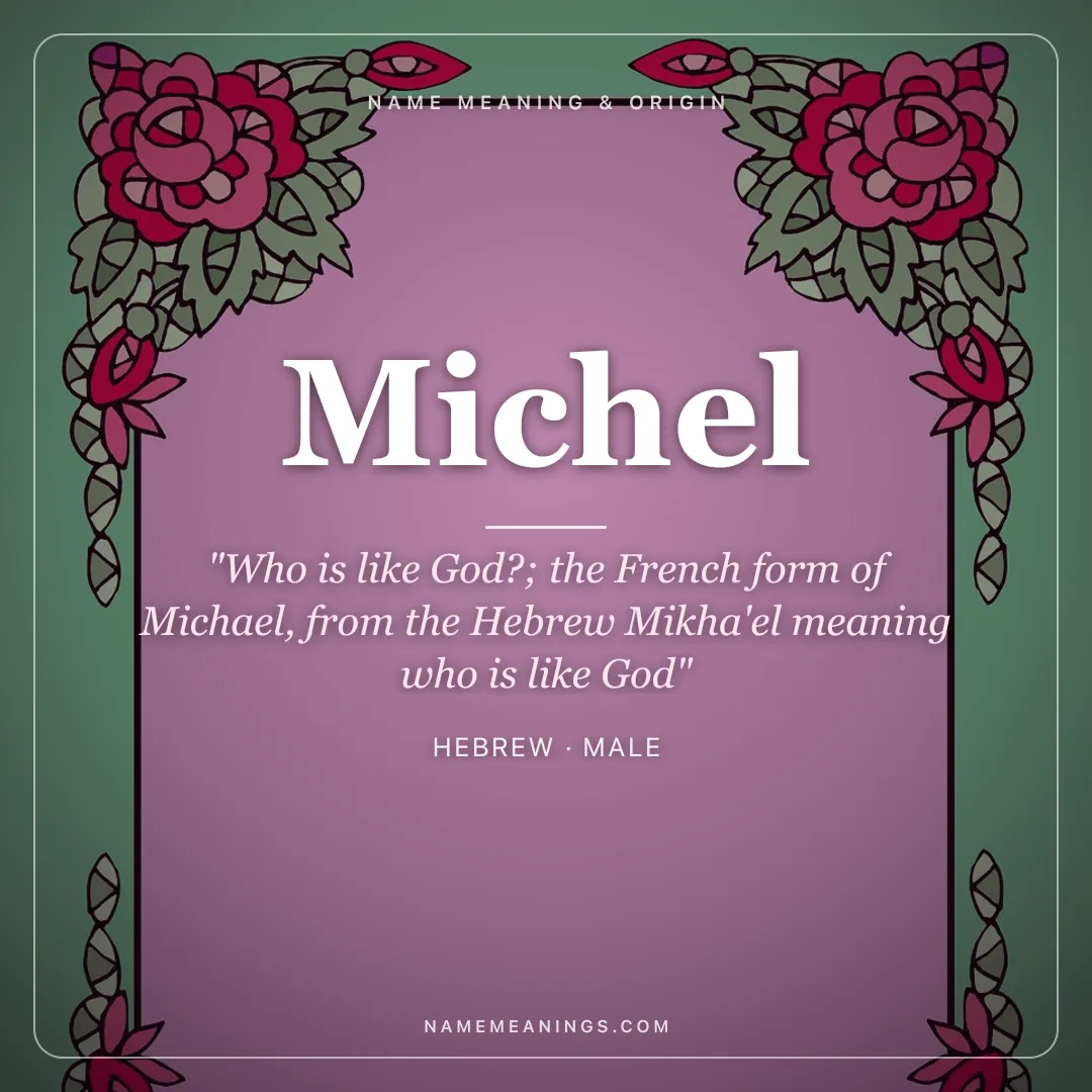 Michel name meaning "Who is like God?; the French form of Michael, from the Hebrew Mikha'el meaning who is like God" - Hebrew male name share card | NameMeanings