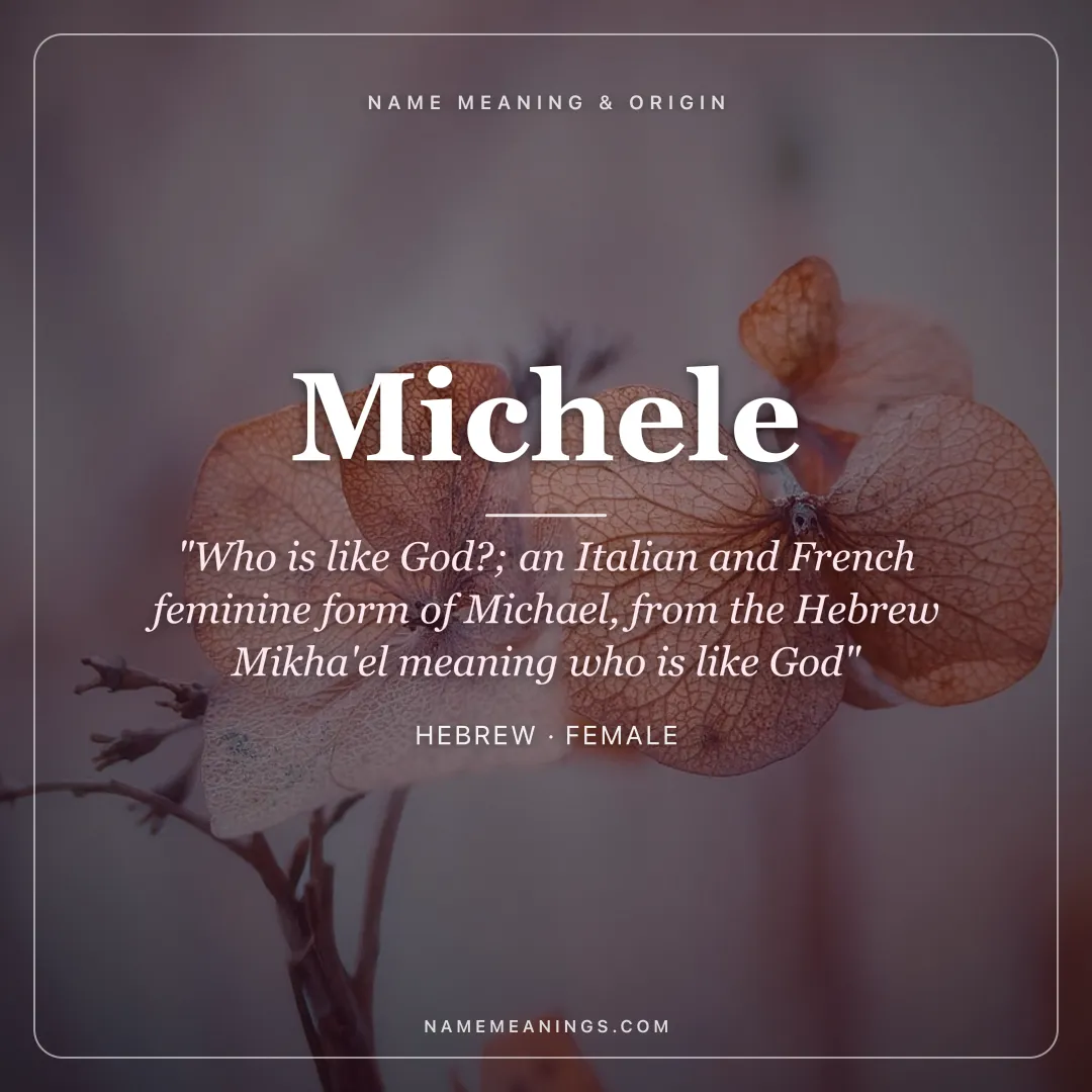 Michele name meaning "Who is like God?; an Italian and French feminine form of Michael, from the Hebrew Mikha'el meaning who is like God" - Hebrew female name share card | NameMeanings