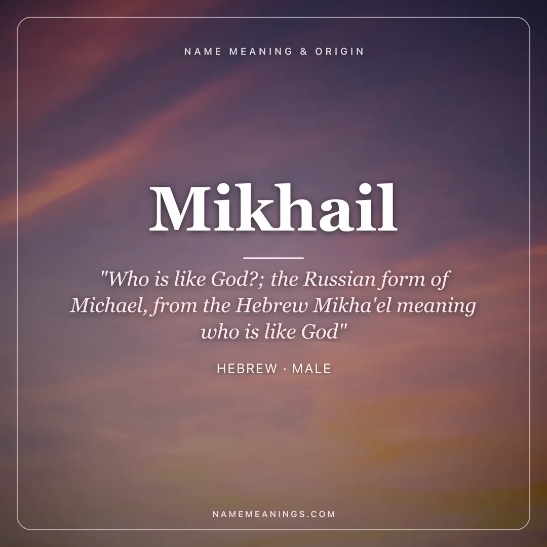 Mikhail name meaning "Who is like God?; the Russian form of Michael, from the Hebrew Mikha'el meaning who is like God" - Hebrew male name share card | NameMeanings