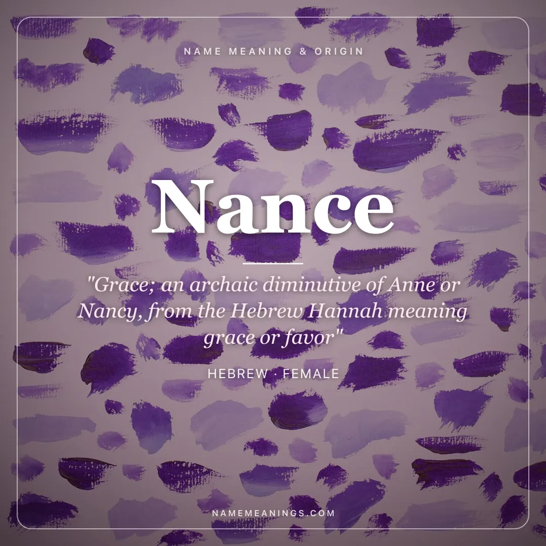 Nance name meaning "Grace; an archaic diminutive of Anne or Nancy, from the Hebrew Hannah meaning grace or favor" - Hebrew female name share card | NameMeanings