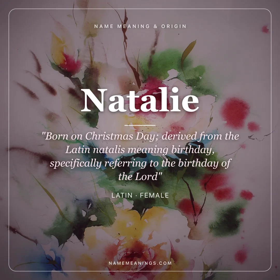 Natalie name meaning "Born on Christmas Day; derived from the Latin natalis meaning birthday, specifically referring to the birthday of the Lord" - Latin female name share card | NameMeanings