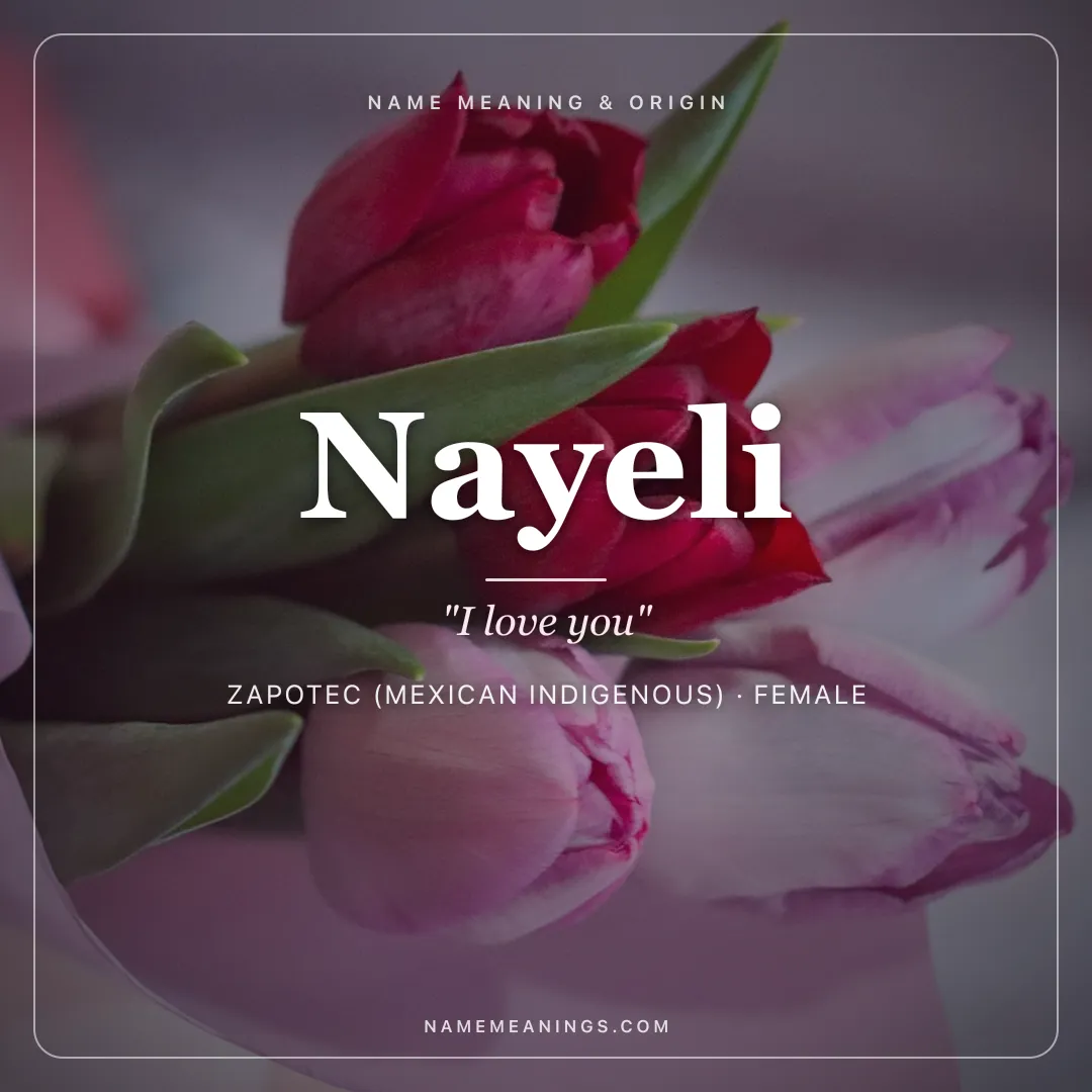 Nayeli name meaning "I love you" - Zapotec (Mexican Indigenous) female name share card | NameMeanings