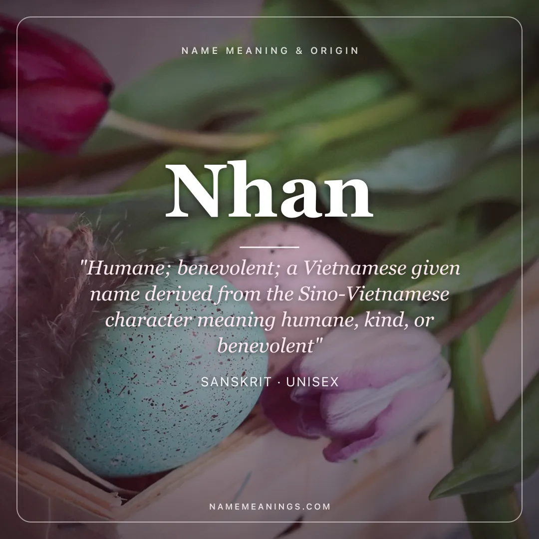 Nhan name meaning "Humane; benevolent; a Vietnamese given name derived from the Sino-Vietnamese character meaning humane, kind, or benevolent" - Sanskrit unisex name share card | NameMeanings