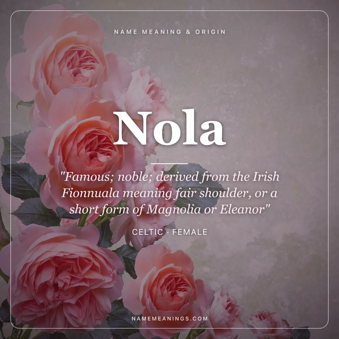 Nola name meaning "Famous; noble; derived from the Irish Fionnuala meaning fair shoulder, or a short form of Magnolia or Eleanor" - Celtic female name share card | NameMeanings