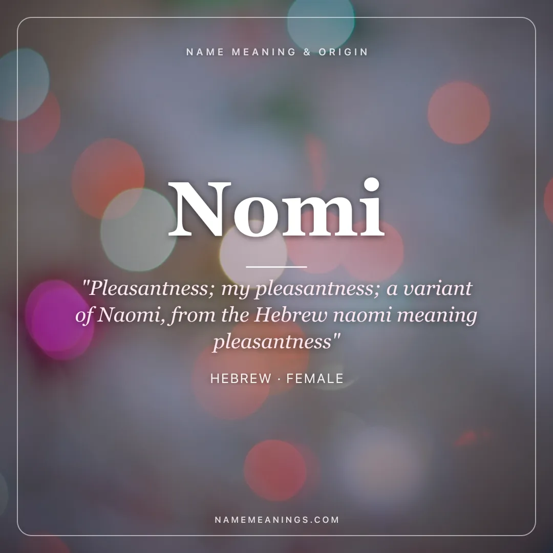 Nomi name meaning "Pleasantness; my pleasantness; a variant of Naomi, from the Hebrew naomi meaning pleasantness" - Hebrew female name share card | NameMeanings