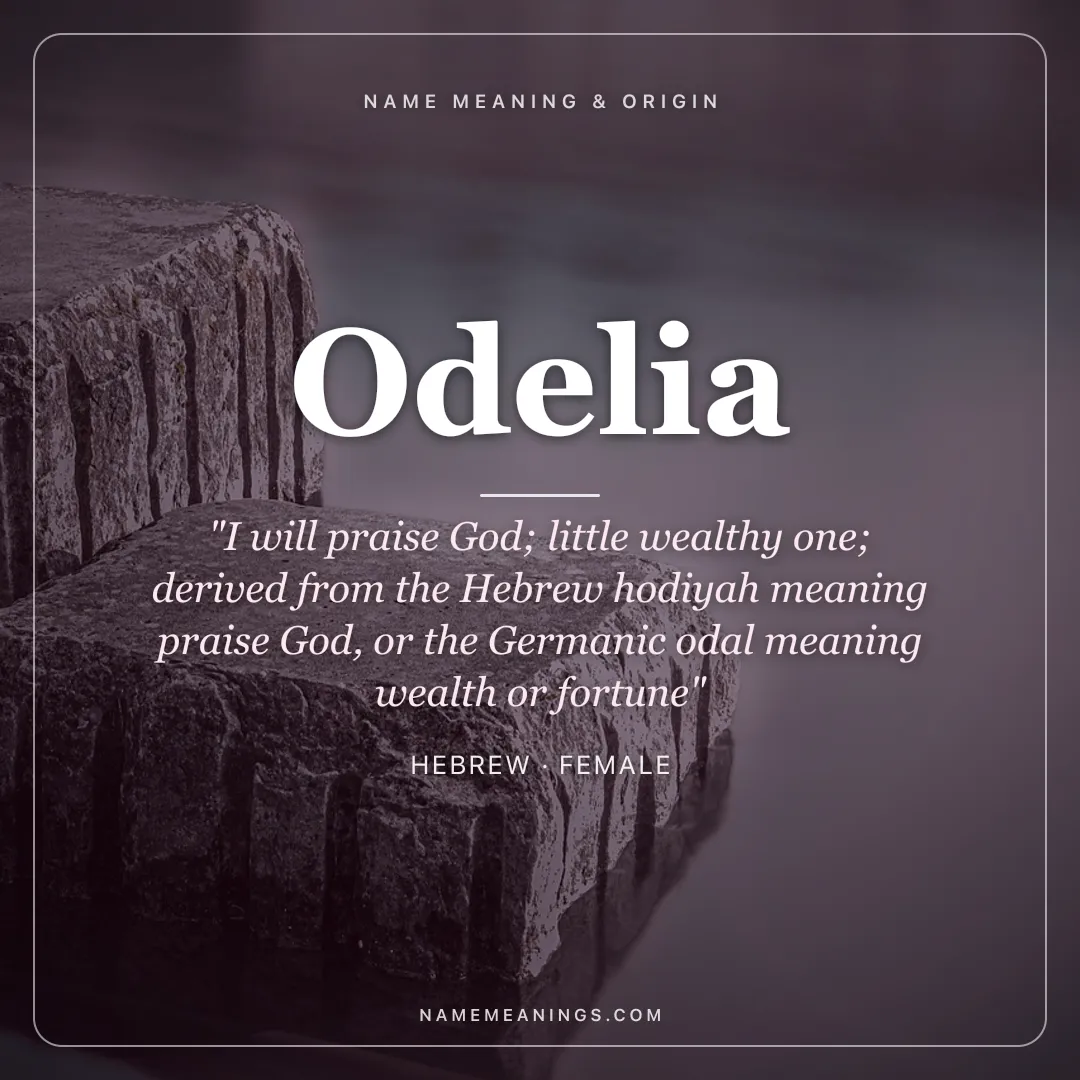 Odelia name meaning "I will praise God; little wealthy one; derived from the Hebrew hodiyah meaning praise God, or the Germanic odal meaning wealth or fortune" - Hebrew female name share card | NameMeanings