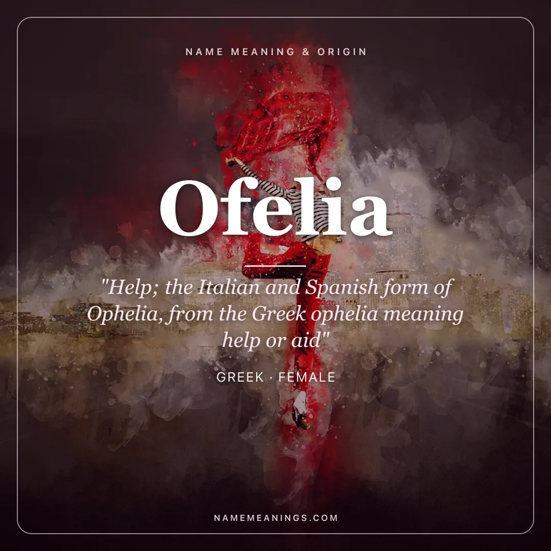 Ofelia name meaning "Help; the Italian and Spanish form of Ophelia, from the Greek ophelia meaning help or aid" - Greek female name share card | NameMeanings