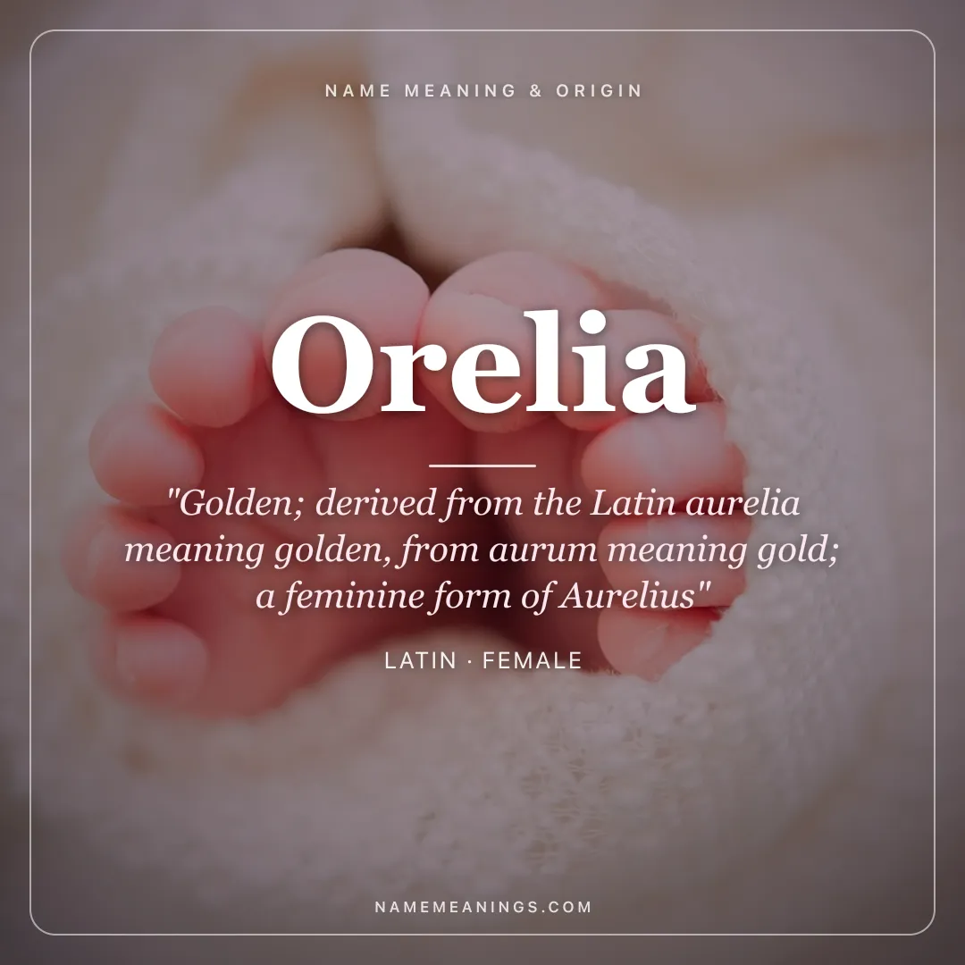 Orelia name meaning "Golden; derived from the Latin aurelia meaning golden, from aurum meaning gold; a feminine form of Aurelius" - Latin female name share card | NameMeanings