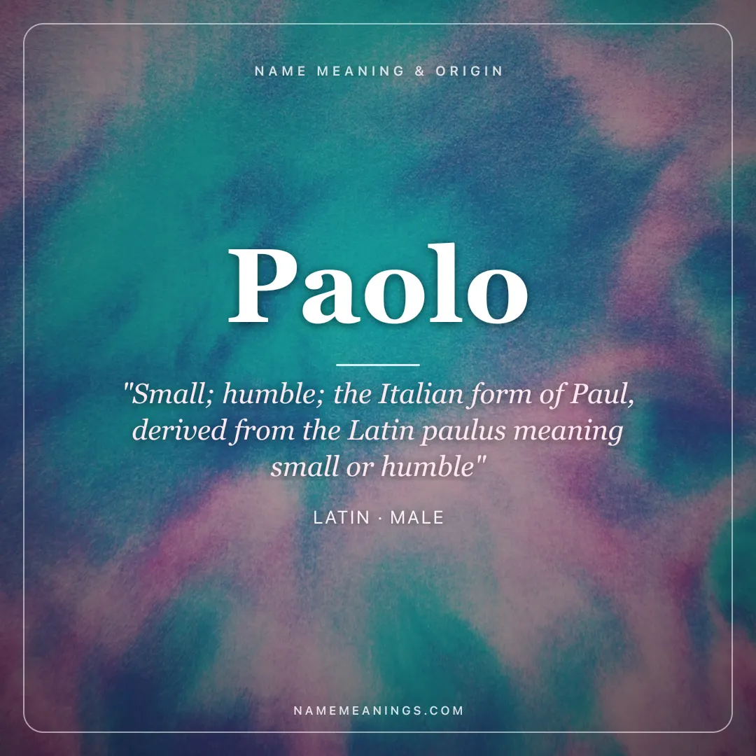 Paolo name meaning "Small; humble; the Italian form of Paul, derived from the Latin paulus meaning small or humble" - Latin male name share card | NameMeanings