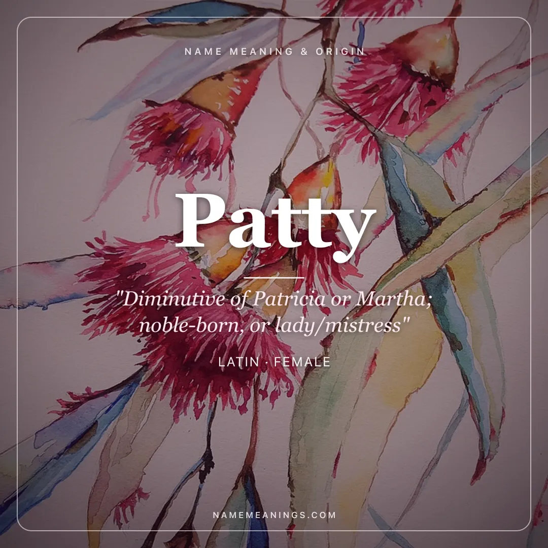 Patty name meaning "Diminutive of Patricia or Martha; noble-born, or lady/mistress" - Latin female name share card | NameMeanings