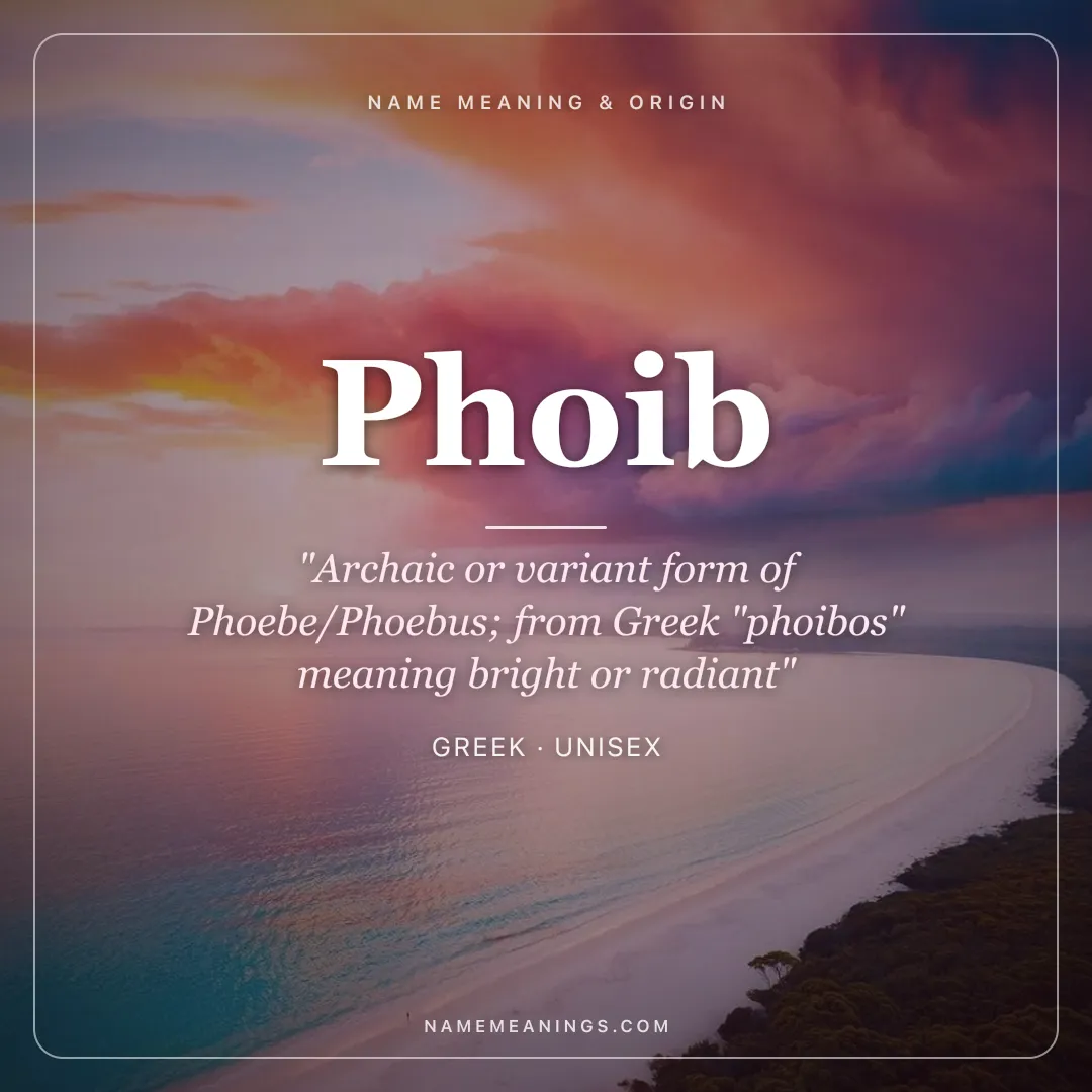 Phoib name meaning "Archaic or variant form of Phoebe/Phoebus; from Greek "phoibos" meaning bright or radiant" - Greek unisex name share card | NameMeanings