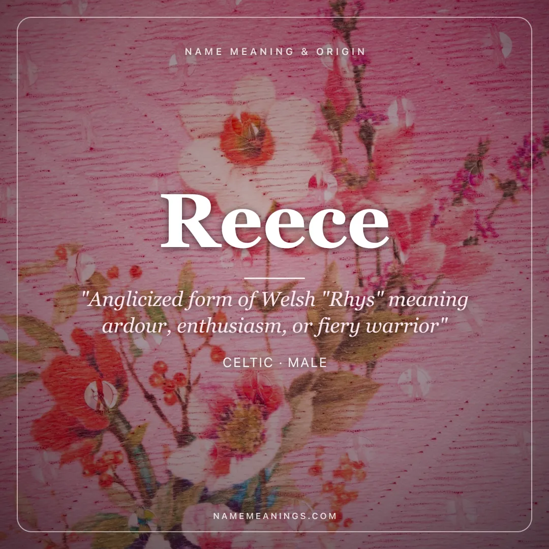 Reece name meaning "Anglicized form of Welsh "Rhys" meaning ardour, enthusiasm, or fiery warrior" - Celtic male name share card | NameMeanings