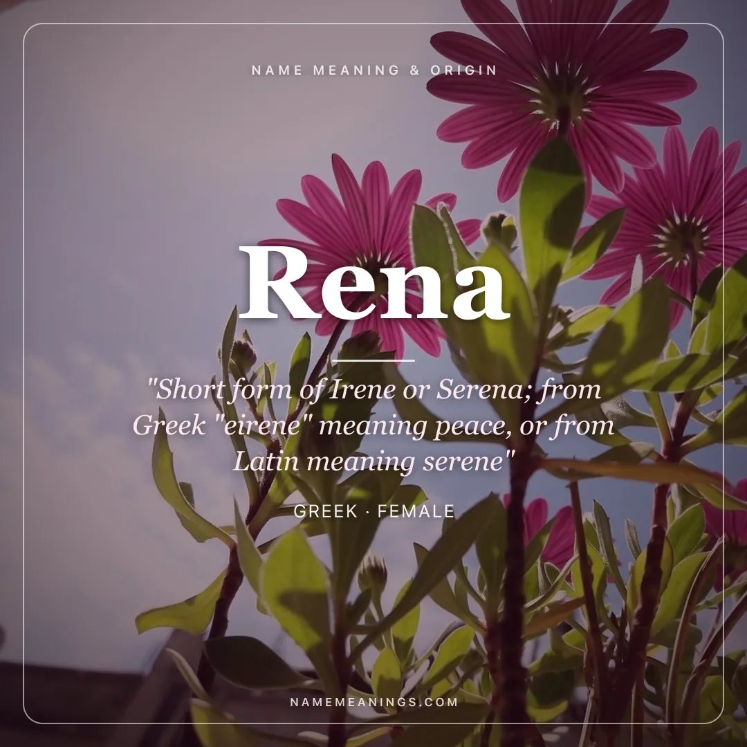 Rena name meaning "Short form of Irene or Serena; from Greek "eirene" meaning peace, or from Latin meaning serene" - Greek female name share card | NameMeanings
