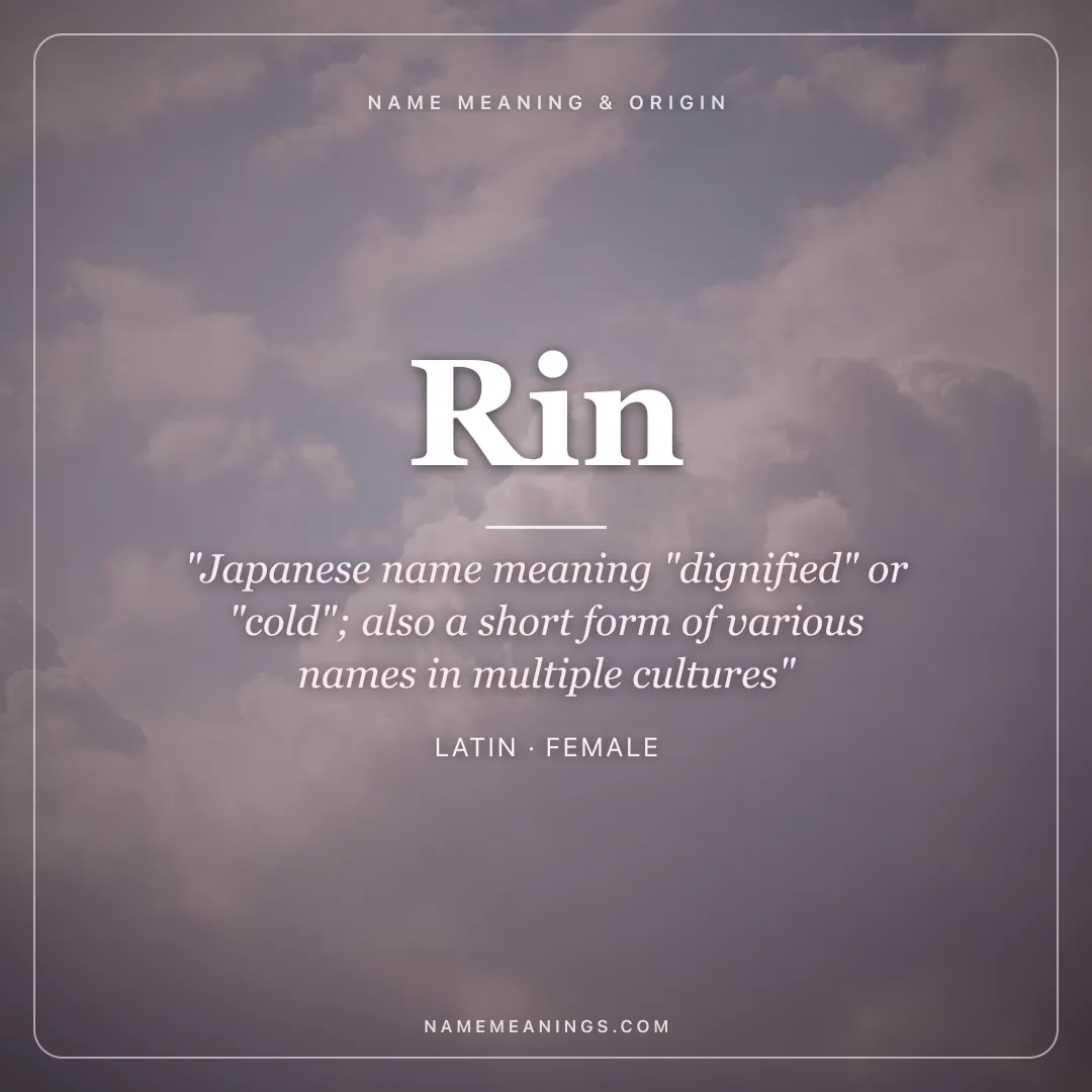 Rin name meaning "Japanese name meaning "dignified" or "cold"; also a short form of various names in multiple cultures" - Latin female name share card | NameMeanings