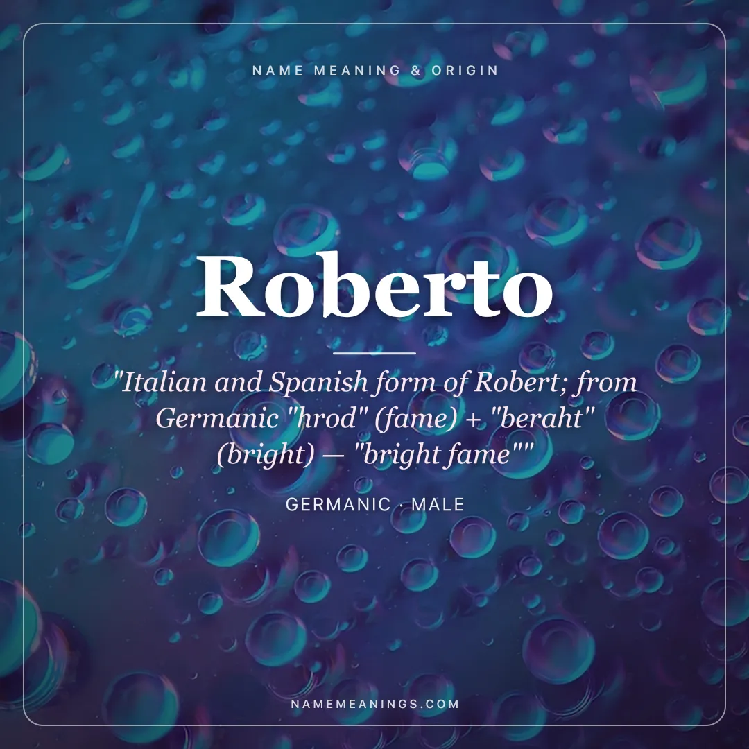Roberto name meaning "Italian and Spanish form of Robert; from Germanic "hrod" (fame) + "beraht" (bright) — "bright fame"" - Germanic male name share card | NameMeanings