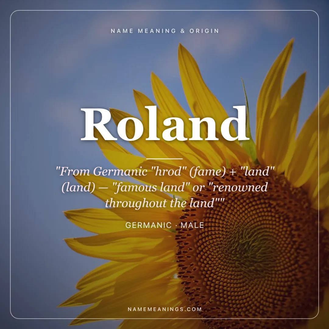 Roland name meaning "From Germanic "hrod" (fame) + "land" (land) — "famous land" or "renowned throughout the land"" - Germanic male name share card | NameMeanings