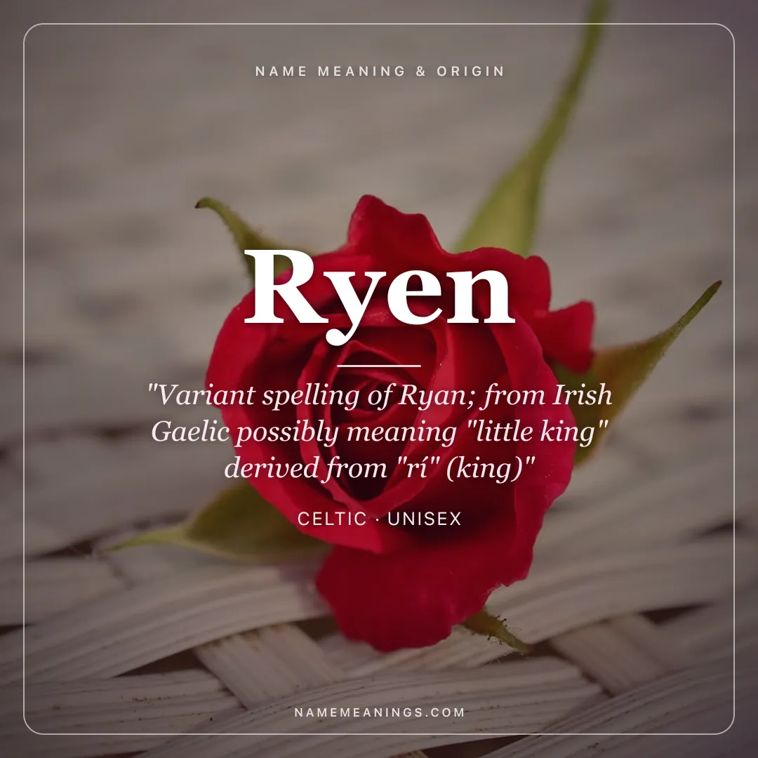 Ryen name meaning "Variant spelling of Ryan; from Irish Gaelic possibly meaning "little king" derived from "rí" (king)" - Celtic unisex name share card | NameMeanings