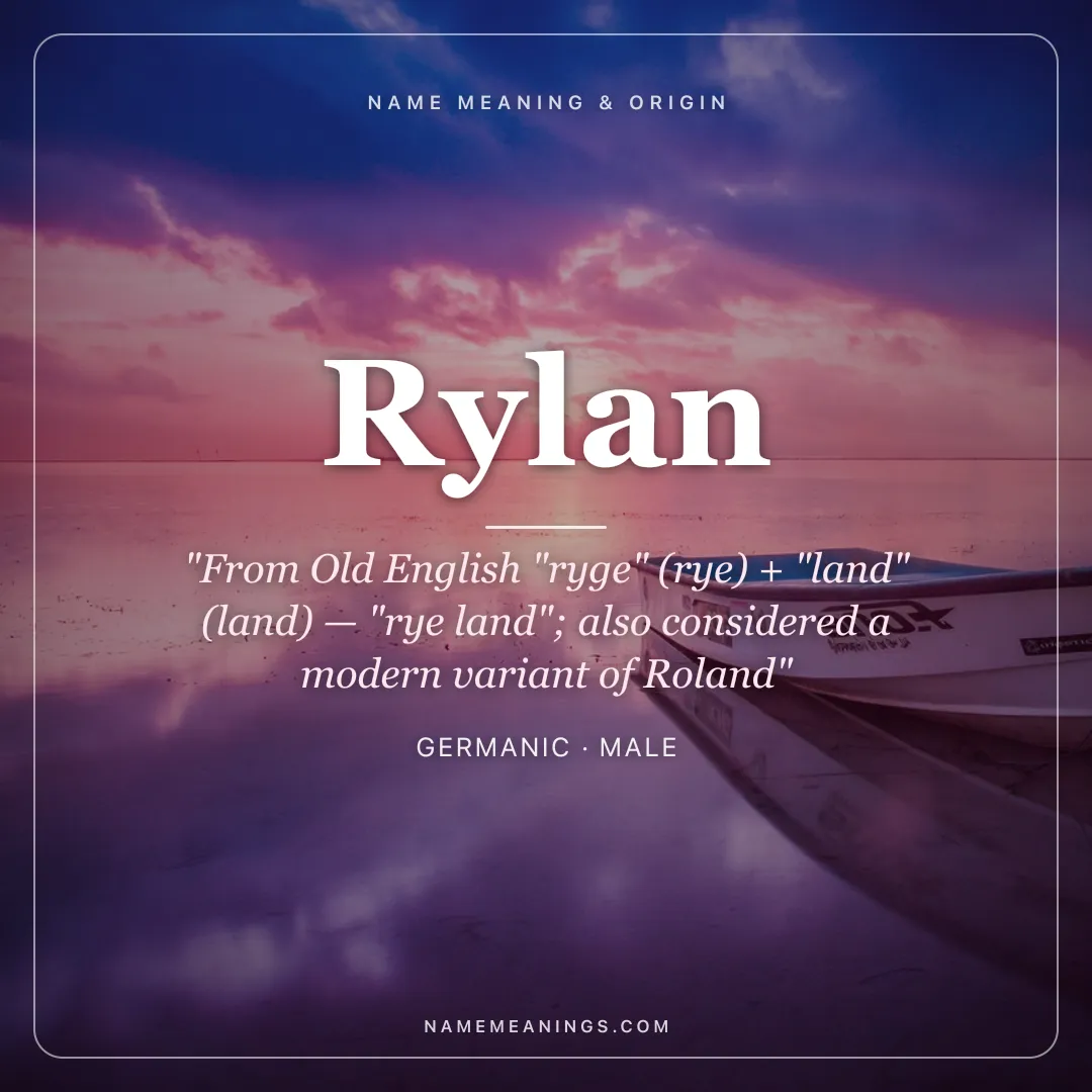 Rylan name meaning "From Old English "ryge" (rye) + "land" (land) — "rye land"; also considered a modern variant of Roland" - Germanic male name share card | NameMeanings