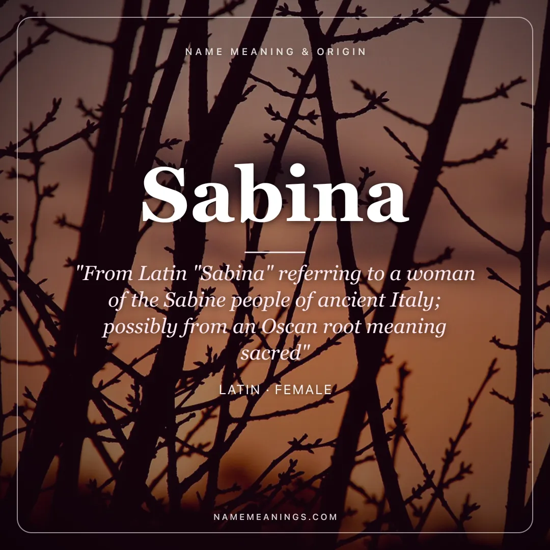 Sabina name meaning "From Latin "Sabina" referring to a woman of the Sabine people of ancient Italy; possibly from an Oscan root meaning sacred" - Latin female name share card | NameMeanings