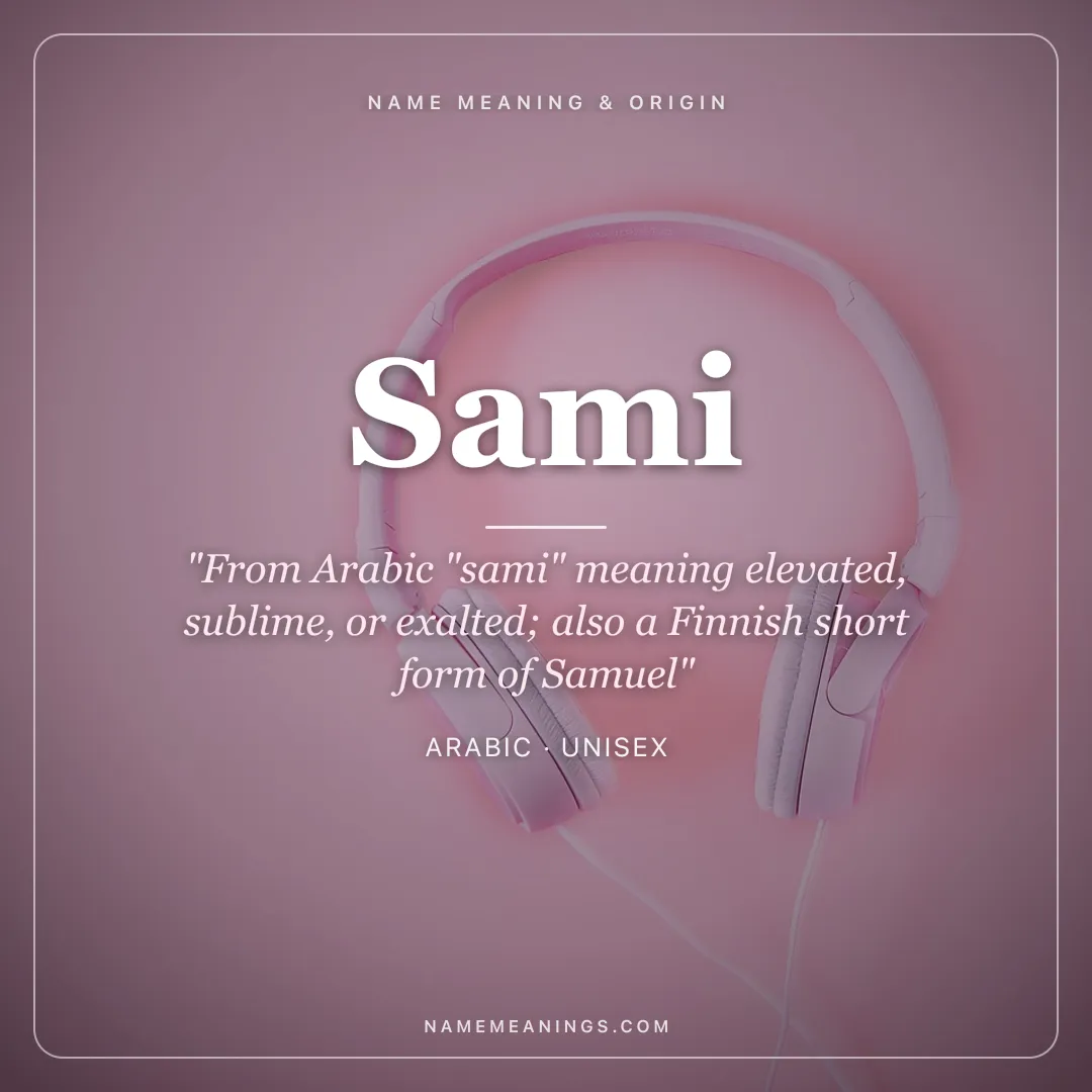Sami name meaning "From Arabic "sami" meaning elevated, sublime, or exalted; also a Finnish short form of Samuel" - Arabic unisex name share card | NameMeanings