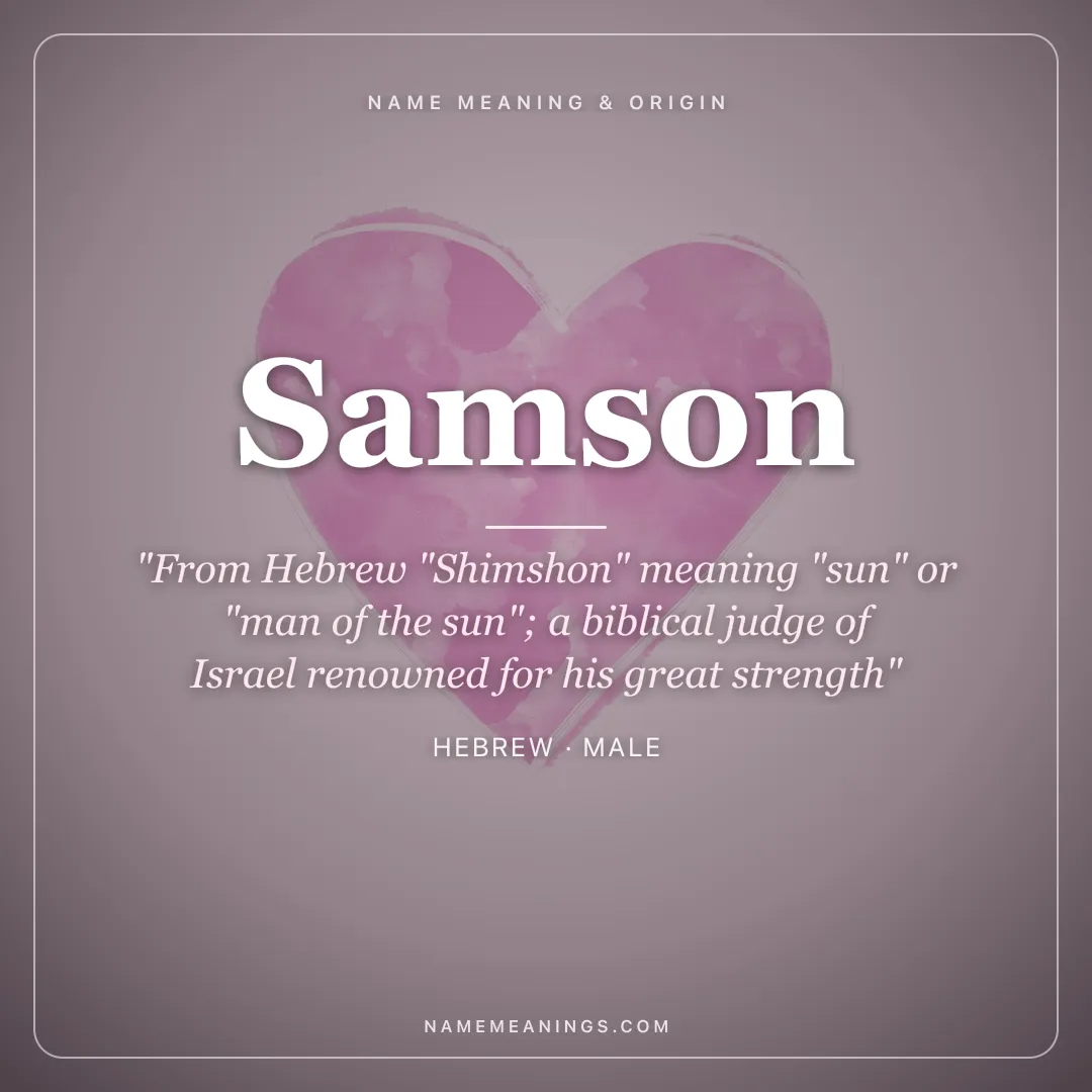 Samson name meaning "From Hebrew "Shimshon" meaning "sun" or "man of the sun"; a biblical judge of Israel renowned for his great strength" - Hebrew male name share card | NameMeanings