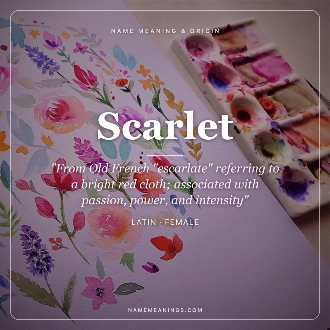 Scarlet name meaning "From Old French "escarlate" referring to a bright red cloth; associated with passion, power, and intensity" - Latin female name share card | NameMeanings