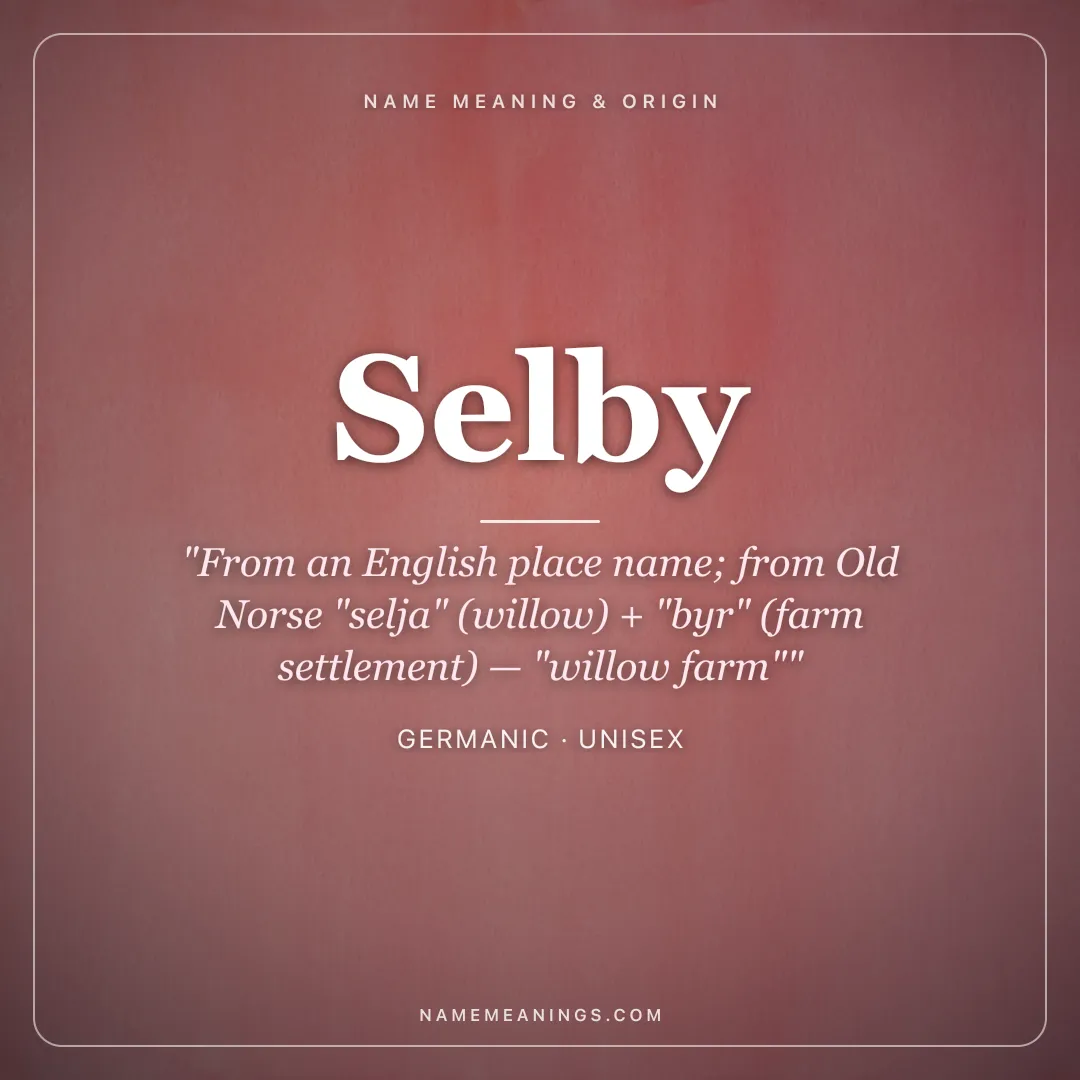 Selby name meaning "From an English place name; from Old Norse "selja" (willow) + "byr" (farm settlement) — "willow farm"" - Germanic unisex name share card | NameMeanings