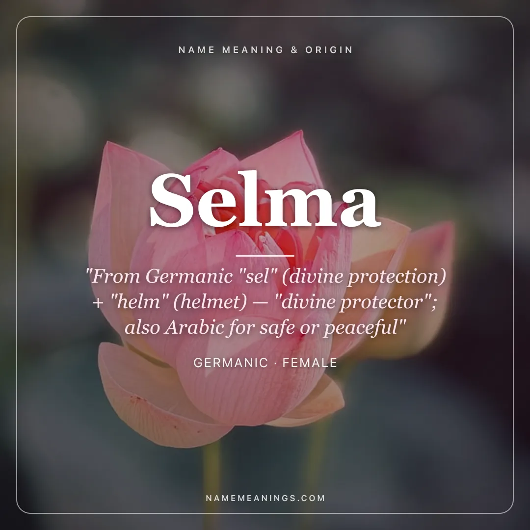 Selma name meaning "From Germanic "sel" (divine protection) + "helm" (helmet) — "divine protector"; also Arabic for safe or peaceful" - Germanic female name share card | NameMeanings
