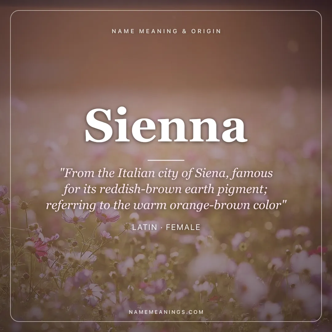 Sienna name meaning "From the Italian city of Siena, famous for its reddish-brown earth pigment; referring to the warm orange-brown color" - Latin female name share card | NameMeanings
