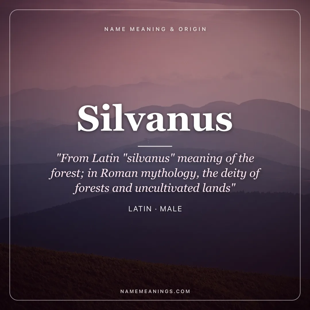 Silvanus name meaning "From Latin "silvanus" meaning of the forest; in Roman mythology, the deity of forests and uncultivated lands" - Latin male name share card | NameMeanings