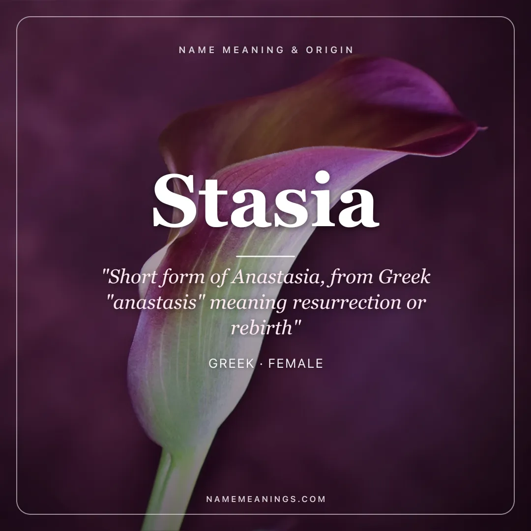 Stasia name meaning "Short form of Anastasia, from Greek "anastasis" meaning resurrection or rebirth" - Greek female name share card | NameMeanings