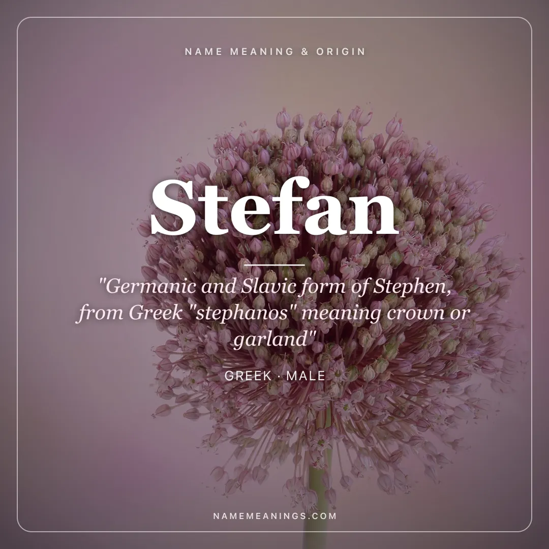 Stefan name meaning "Germanic and Slavic form of Stephen, from Greek "stephanos" meaning crown or garland" - Greek male name share card | NameMeanings