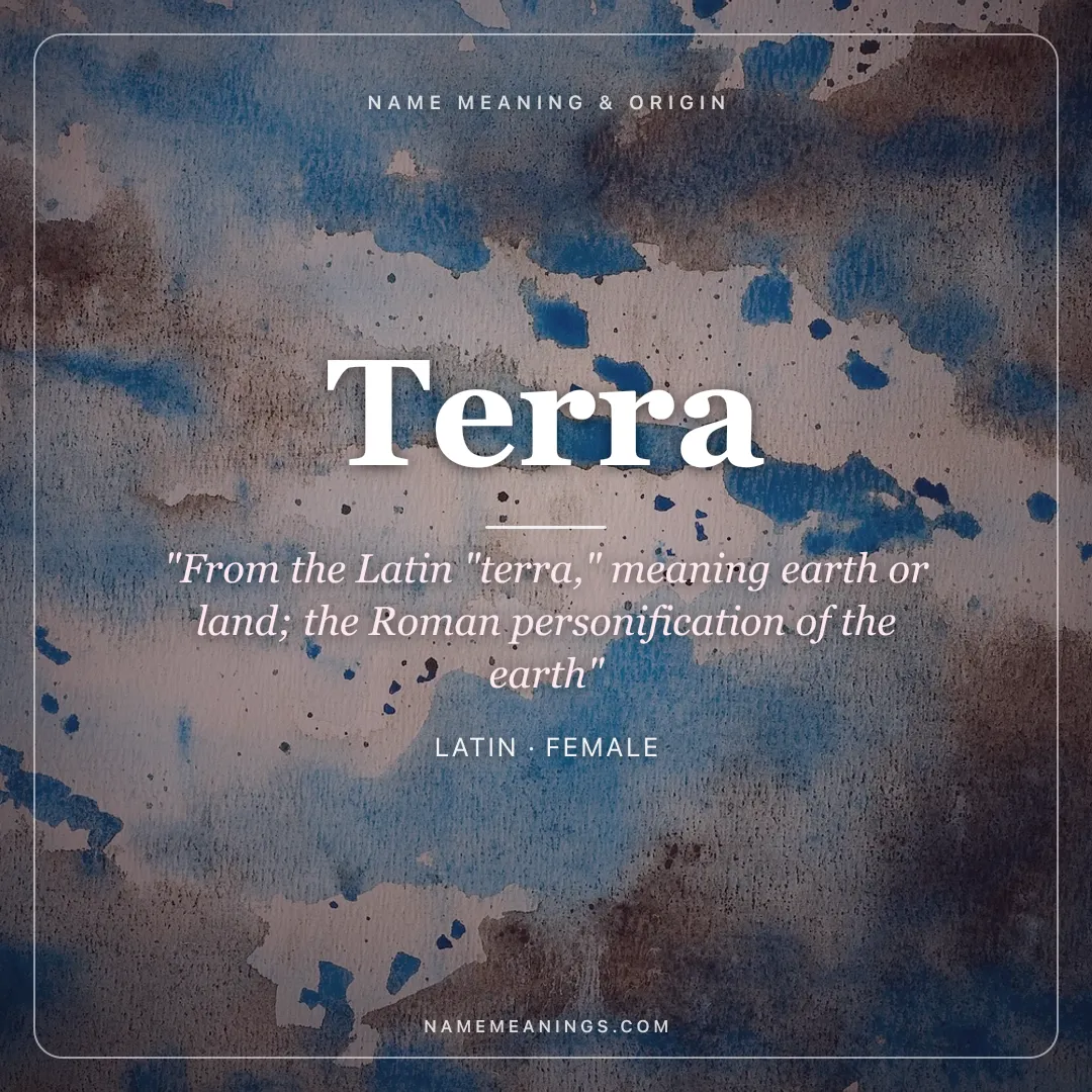 Terra name meaning "From the Latin "terra," meaning earth or land; the Roman personification of the earth" - Latin female name share card | NameMeanings