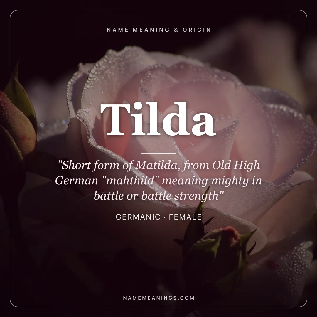 Tilda name meaning "Short form of Matilda, from Old High German "mahthild" meaning mighty in battle or battle strength" - Germanic female name share card | NameMeanings