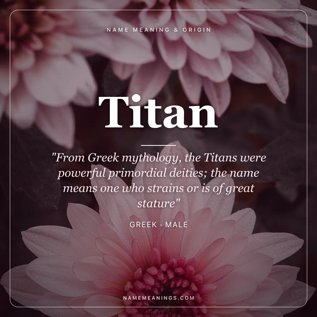 Titan name meaning "From Greek mythology, the Titans were powerful primordial deities; the name means one who strains or is of great stature" - Greek male name share card | NameMeanings