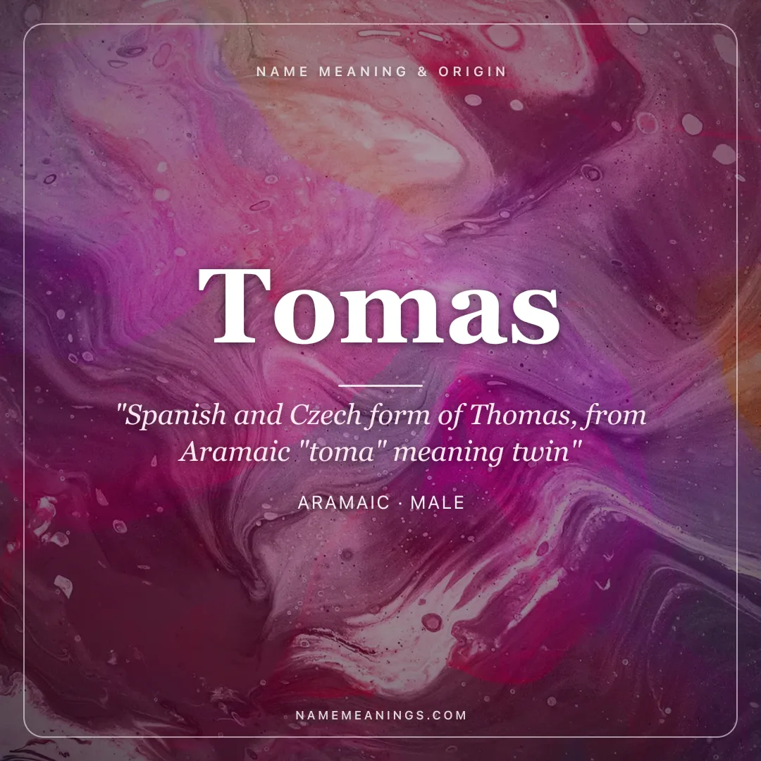 Tomas name meaning "Spanish and Czech form of Thomas, from Aramaic "toma" meaning twin" - Aramaic male name share card | NameMeanings