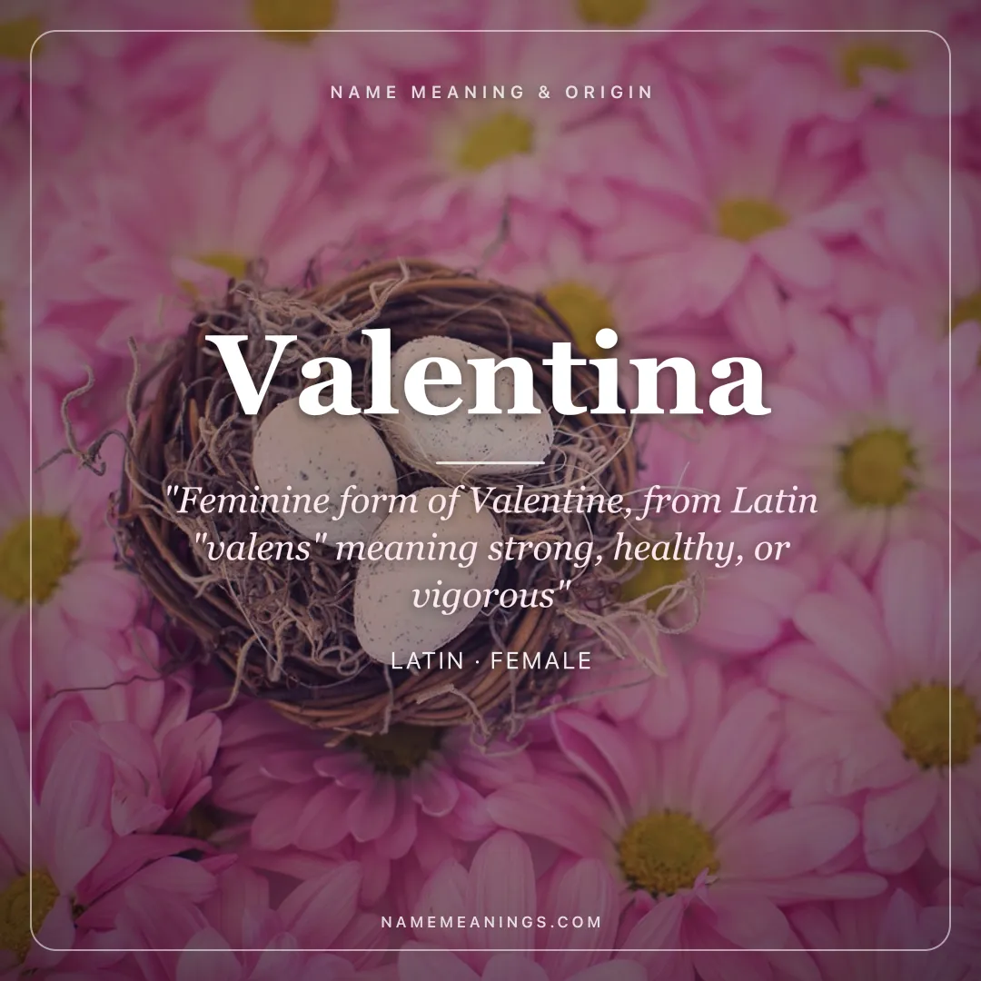 Valentina name meaning "Feminine form of Valentine, from Latin "valens" meaning strong, healthy, or vigorous" - Latin female name share card | NameMeanings