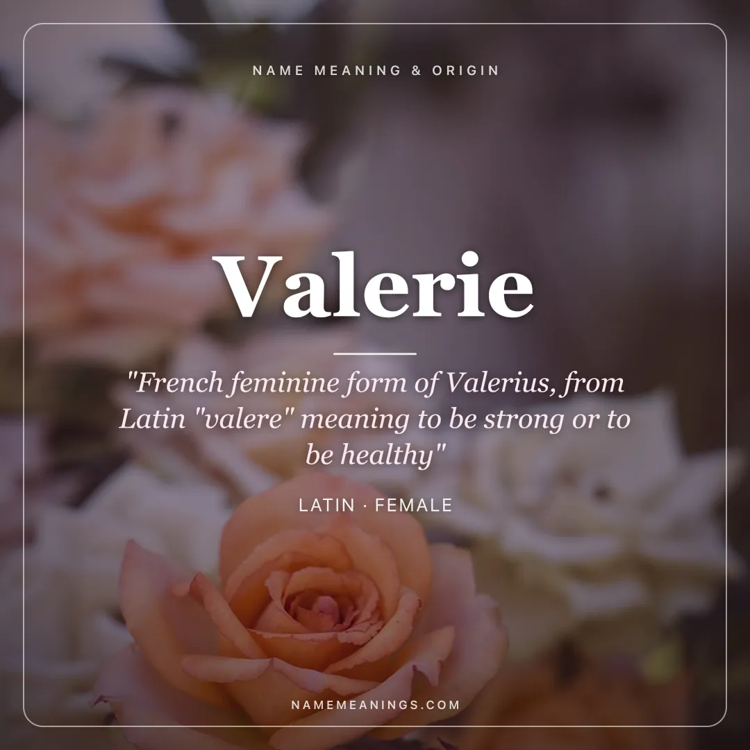 Valerie name meaning "French feminine form of Valerius, from Latin "valere" meaning to be strong or to be healthy" - Latin female name share card | NameMeanings