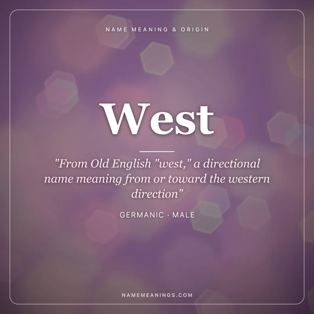 West name meaning "From Old English "west," a directional name meaning from or toward the western direction" - Germanic male name share card | NameMeanings