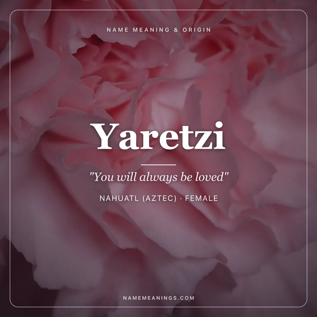 Yaretzi name meaning "You will always be loved" - Nahuatl (Aztec) female name share card | NameMeanings