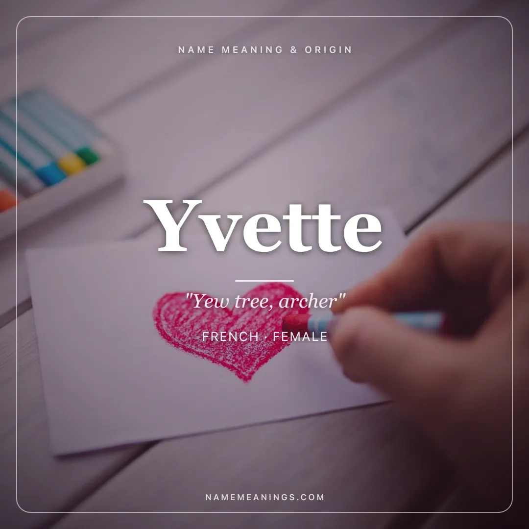 Yvette name meaning "Yew tree, archer" - French, Germanic female name share card | NameMeanings